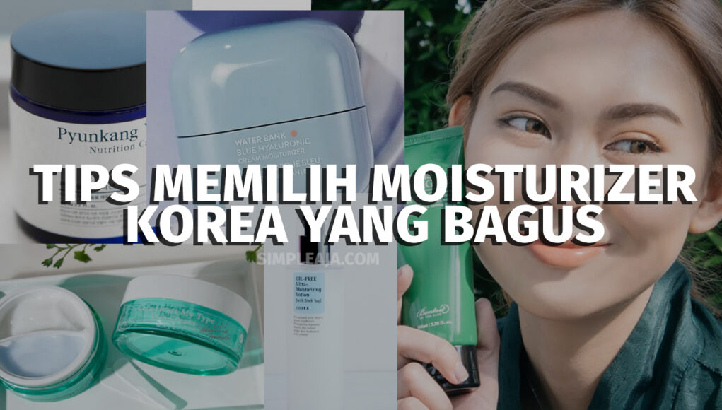 Tips Memilih Moisturizer Korea yang Bagus